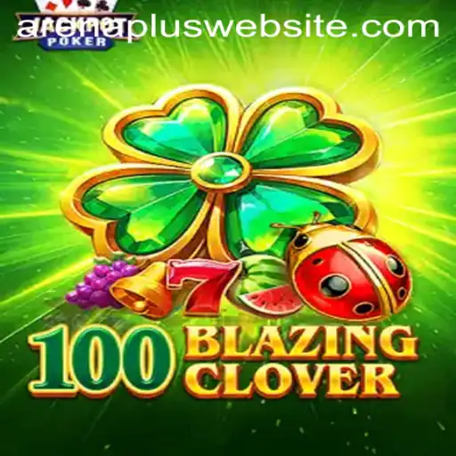 Discovering 100BlazingClover: A New Dimension in Competitive Gaming ArenaPlus