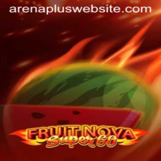 Explore the Thrilling World of FruitNovaSuper60 with ArenaPlus